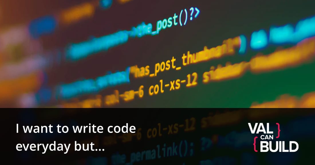 I want to write code everyday, but...
